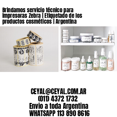 Brindamos servicio técnico para impresoras Zebra | Etiquetado de los productos cosméticos | Argentina