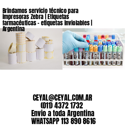 Brindamos servicio técnico para impresoras Zebra | Etiquetas farmacéuticas - etiquetas inviolables | Argentina