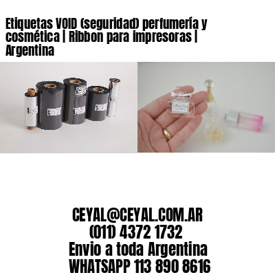 Etiquetas VOID (seguridad) perfumería y cosmética | Ribbon para impresoras | Argentina
