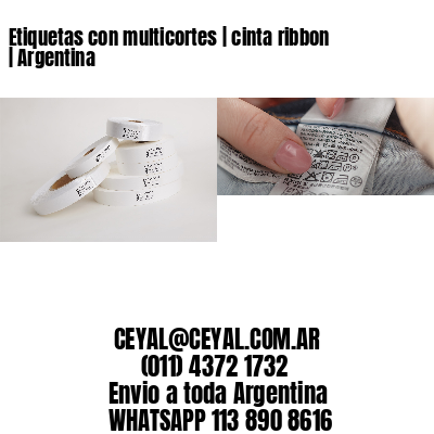 Etiquetas con multicortes | cinta ribbon | Argentina