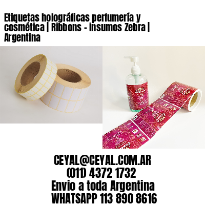 Etiquetas holográficas perfumería y cosmética | Ribbons – insumos Zebra | Argentina
