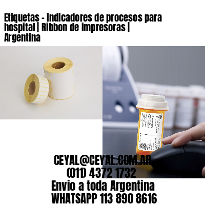 Etiquetas – indicadores de procesos para hospital | Ribbon de impresoras | Argentina