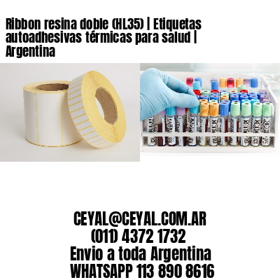 Ribbon resina doble (HL35) | Etiquetas autoadhesivas térmicas para salud | Argentina