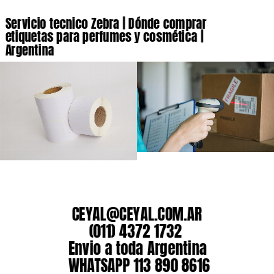 Servicio tecnico Zebra | Dónde comprar etiquetas para perfumes y cosmética | Argentina