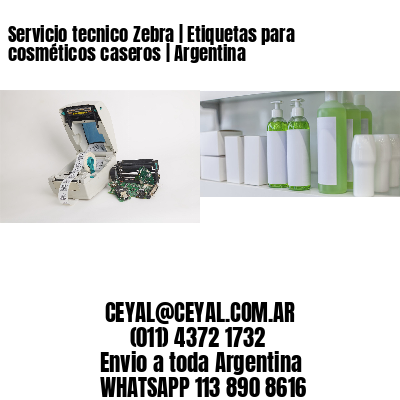 Servicio tecnico Zebra | Etiquetas para cosméticos caseros | Argentina
