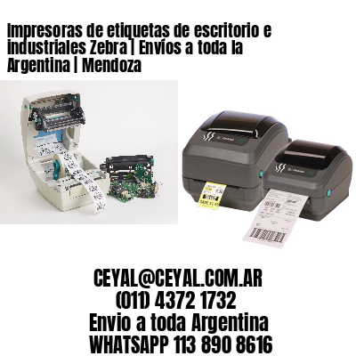 Impresoras de etiquetas de escritorio e industriales Zebra | Envíos a toda la Argentina | Mendoza