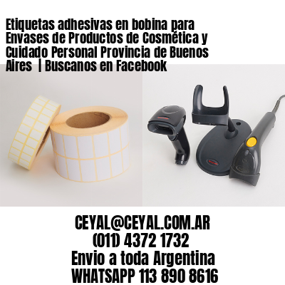 Etiquetas adhesivas en bobina para Envases de Productos de Cosmética y Cuidado Personal Provincia de Buenos Aires  | Buscanos en Facebook