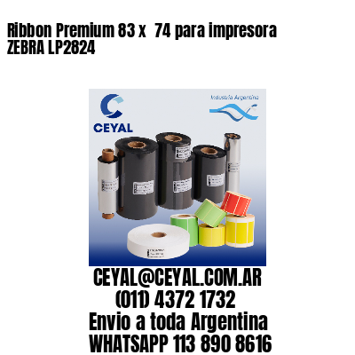 Ribbon Premium 83 x  74 para impresora ZEBRA LP2824