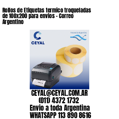 Rollos de Etiquetas termico troqueladas de 100×200 para envios – Correo Argentino