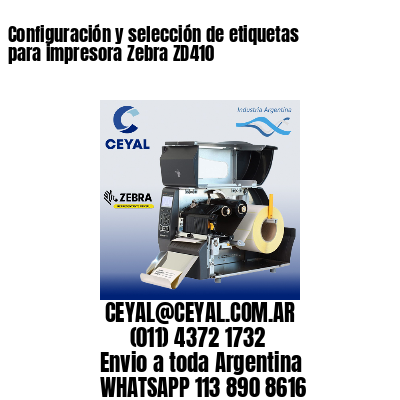 Configuración y selección de etiquetas para impresora Zebra ZD410