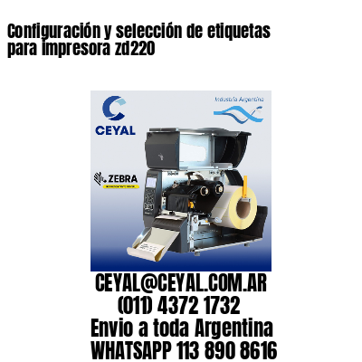 Configuración y selección de etiquetas para impresora zd220