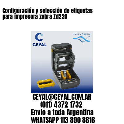 Configuración y selección de etiquetas para impresora zebra Zd220