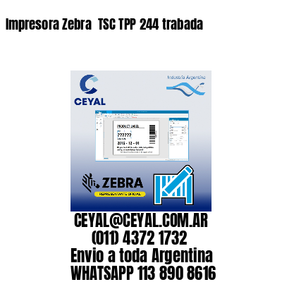 Impresora Zebra  TSC TPP 244 trabada