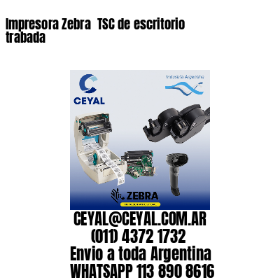 Impresora Zebra  TSC de escritorio trabada