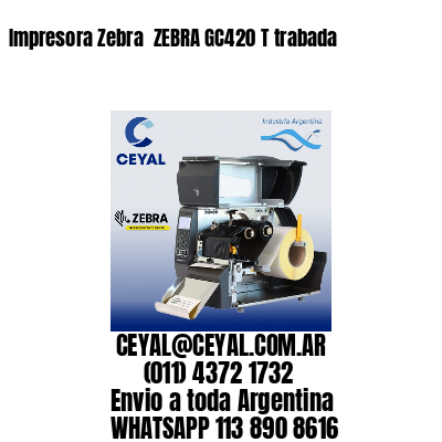 Impresora Zebra  ZEBRA GC420 T trabada