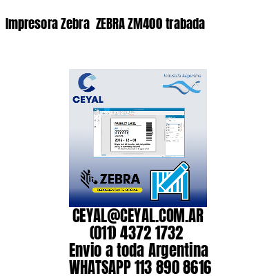 Impresora Zebra  ZEBRA ZM400 trabada