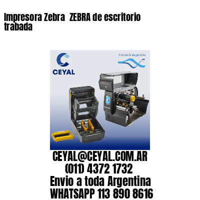 Impresora Zebra  ZEBRA de escritorio trabada