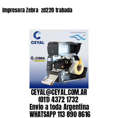 Impresora Zebra  zd220 trabada