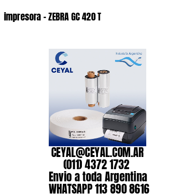 impresora - ZEBRA GC 420 T