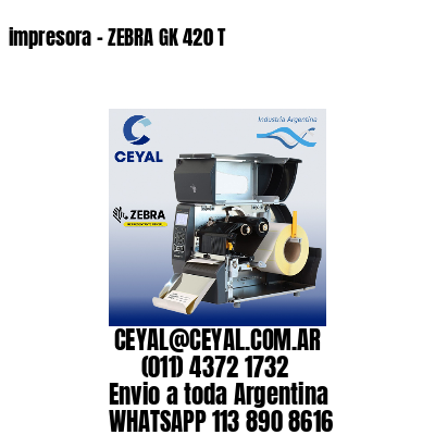 impresora - ZEBRA GK 420 T