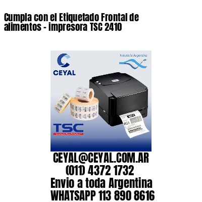 Cumpla con el Etiquetado Frontal de alimentos – impresora TSC 2410