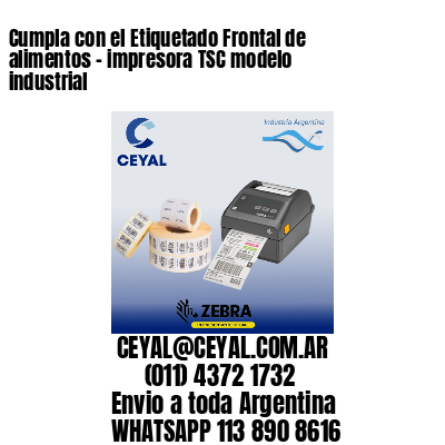 Cumpla con el Etiquetado Frontal de alimentos – impresora TSC modelo industrial