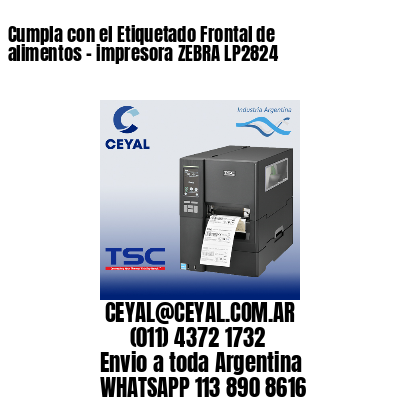 Cumpla con el Etiquetado Frontal de alimentos – impresora ZEBRA LP2824