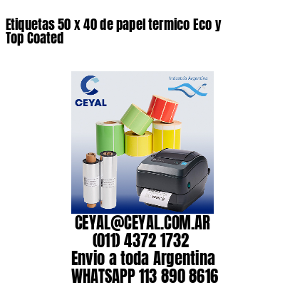 Etiquetas 50 x 40 de papel termico Eco y Top Coated