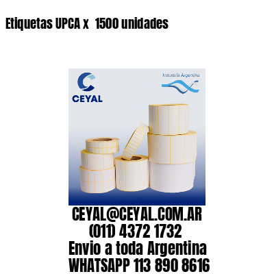 Etiquetas UPCA x  1500 unidades