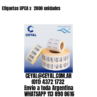 Etiquetas UPCA x  2000 unidades