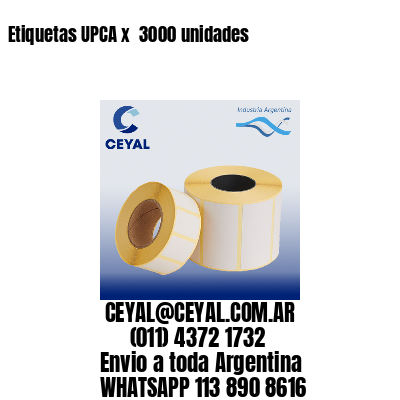 Etiquetas UPCA x  3000 unidades