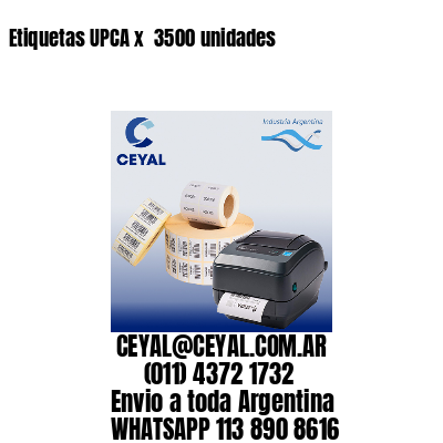 Etiquetas UPCA x  3500 unidades