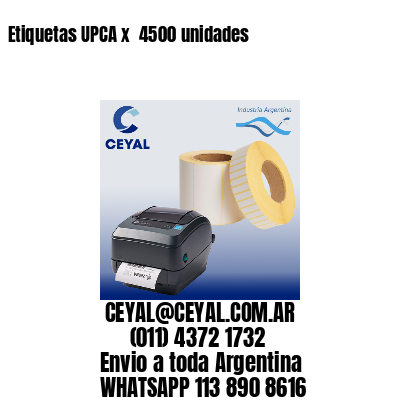 Etiquetas UPCA x  4500 unidades