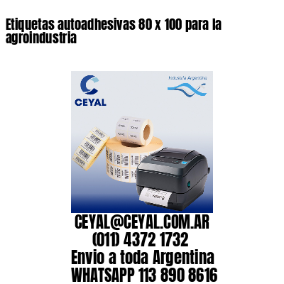 Etiquetas autoadhesivas 80 x 100 para la agroindustria