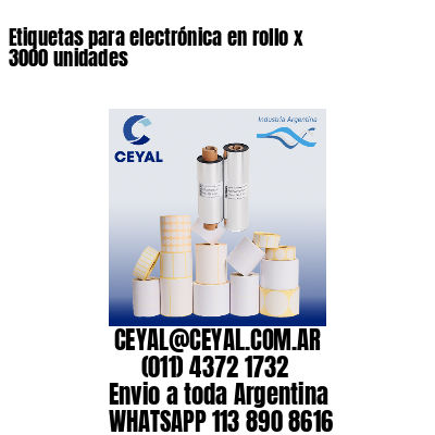 Etiquetas para electrónica en rollo x 3000 unidades