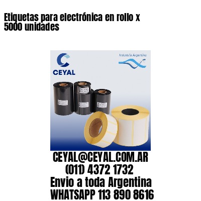 Etiquetas para electrónica en rollo x 5000 unidades