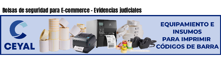 Bolsas de seguridad para E-commerce - Evidencias judiciales