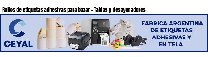 Rollos de etiquetas adhesivas para bazar - Tablas y desayunadores