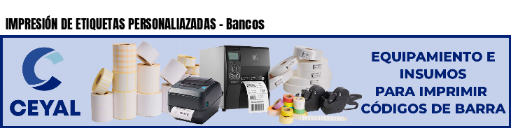 IMPRESIÓN DE ETIQUETAS PERSONALIAZADAS - Bancos