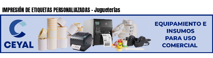 IMPRESIÓN DE ETIQUETAS PERSONALIAZADAS - Jugueterías