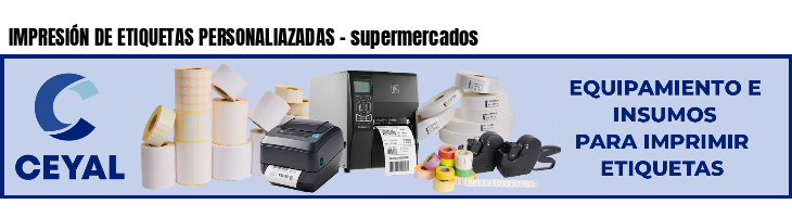 IMPRESIÓN DE ETIQUETAS PERSONALIAZADAS - supermercados