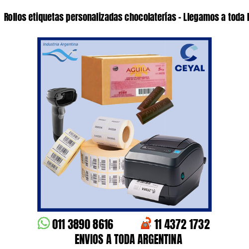 Rollos etiquetas personalizadas chocolaterías – Llegamos a toda la Argentina!