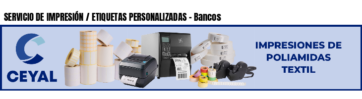 SERVICIO DE IMPRESIÓN / ETIQUETAS PERSONALIZADAS - Bancos