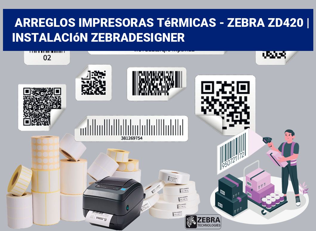 Arreglos impresoras térmicas - Zebra ZD420 | Instalación ZebraDesigner