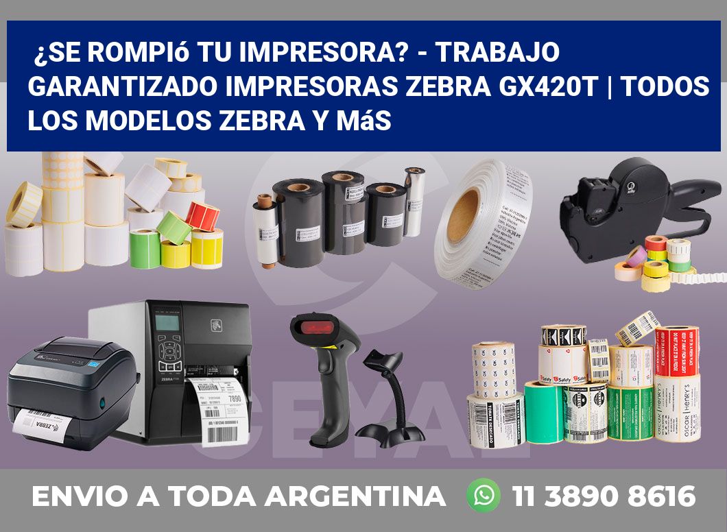 ¿Se rompió tu impresora? – Trabajo garantizado impresoras Zebra GX420t | Todos los modelos Zebra y más