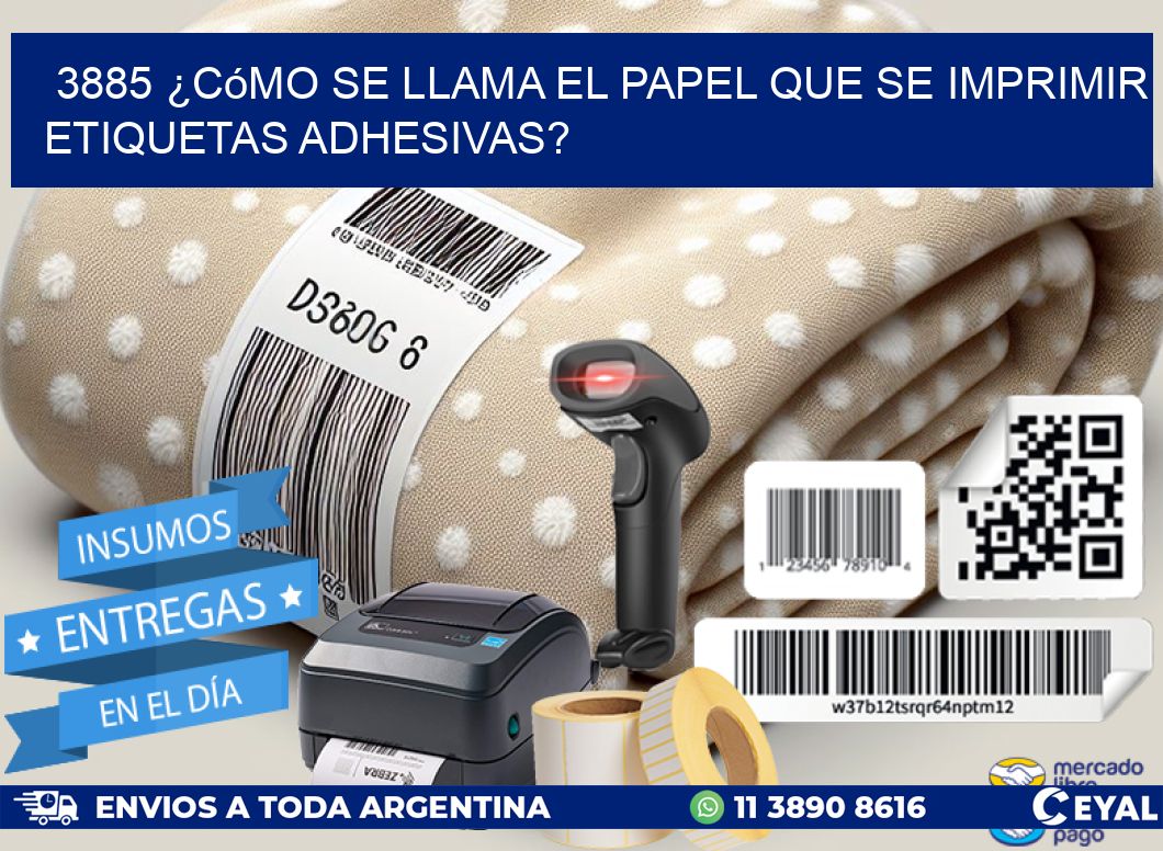3885 ¿Cómo se llama el papel que se imprimir etiquetas adhesivas?