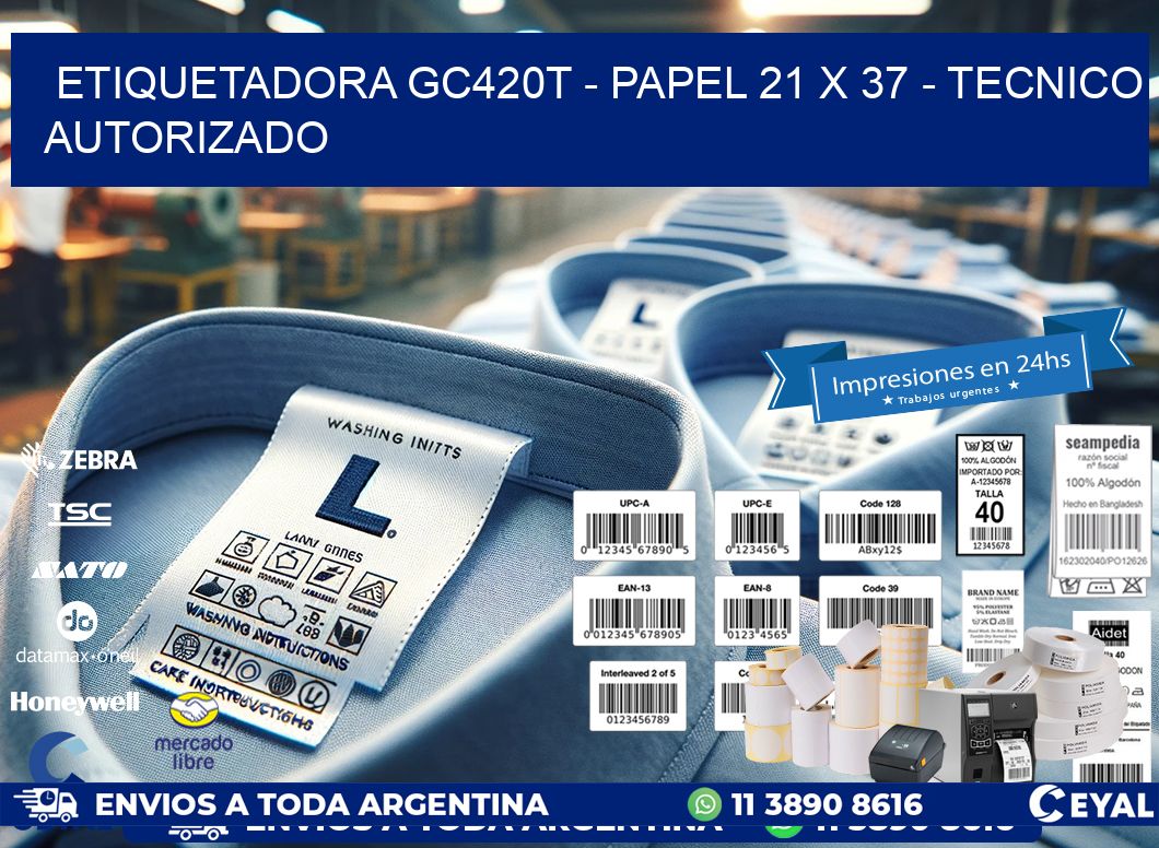 ETIQUETADORA GC420T - PAPEL 21 x 37 - TECNICO AUTORIZADO