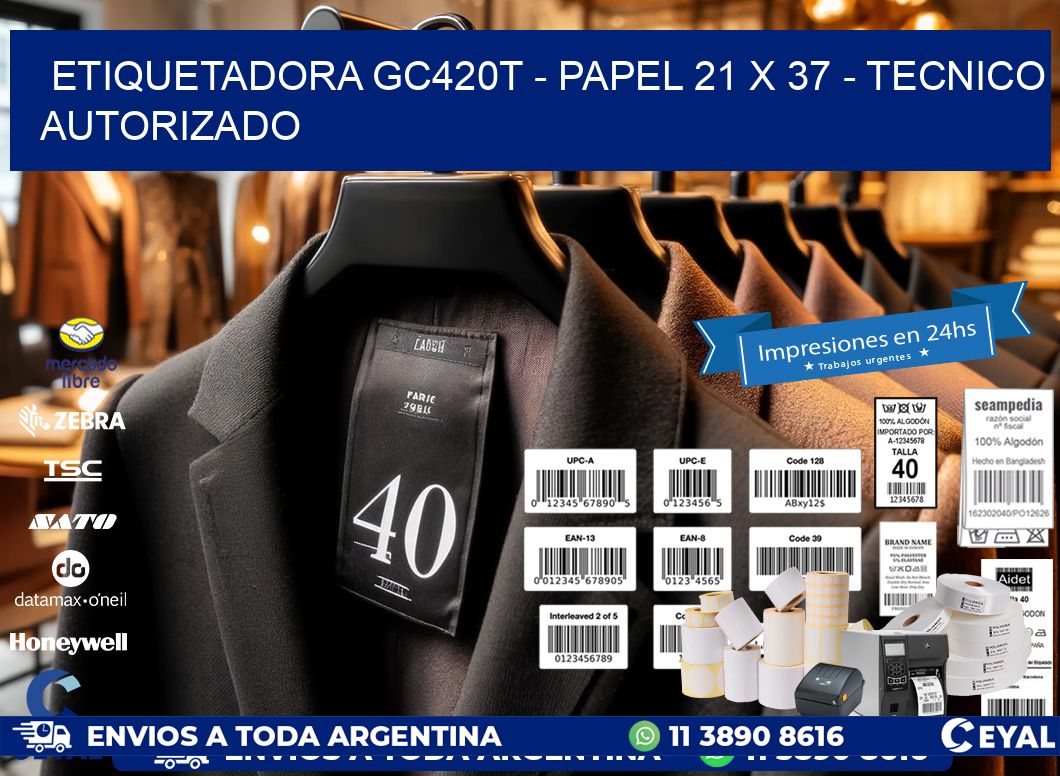 ETIQUETADORA GC420T - PAPEL 21 x 37 - TECNICO AUTORIZADO