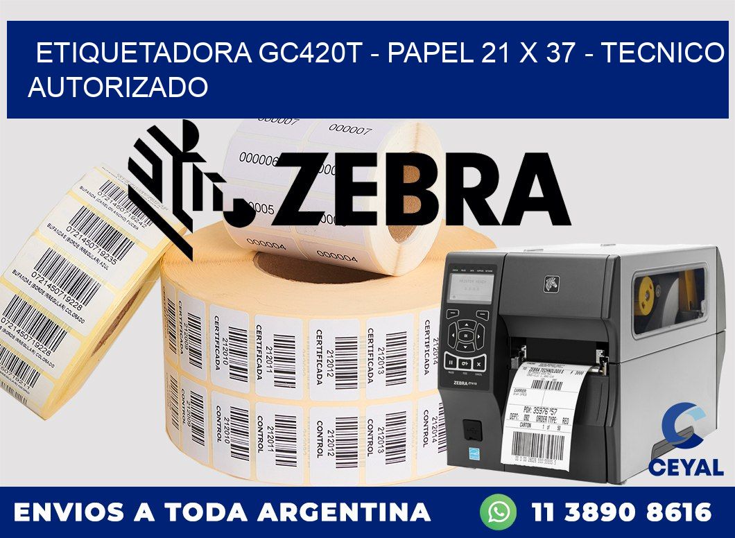 ETIQUETADORA GC420T - PAPEL 21 x 37 - TECNICO AUTORIZADO