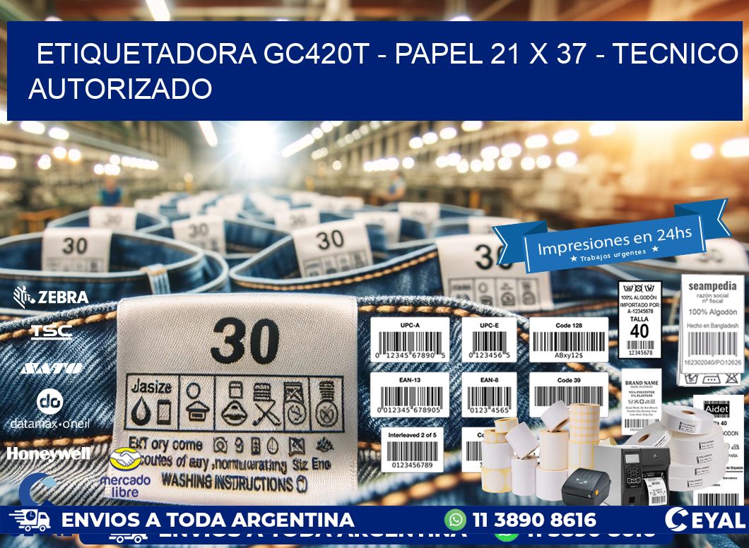 ETIQUETADORA GC420T – PAPEL 21 x 37 – TECNICO AUTORIZADO